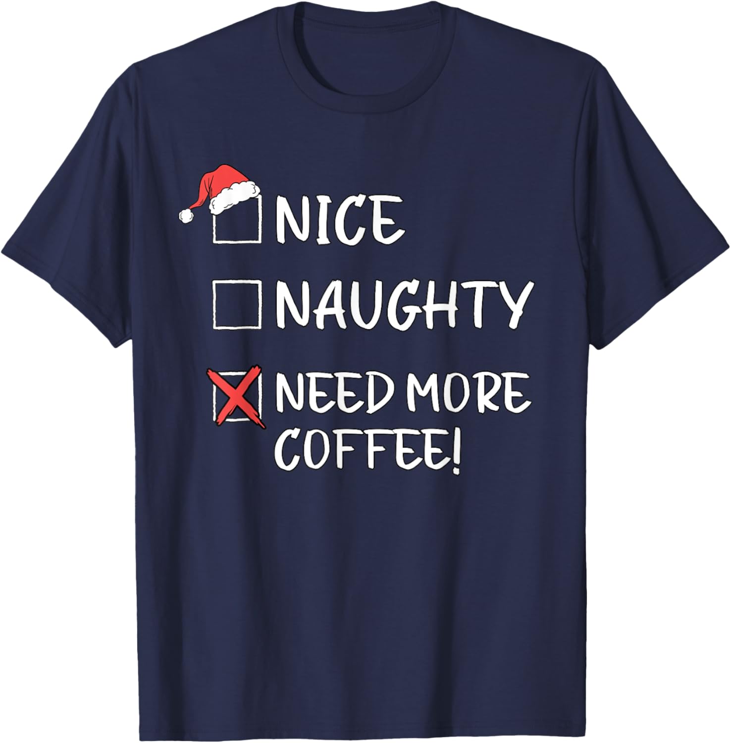 Nice Naughty List Funny Christmas Need More Coffee Xmas T-Shirt - T-Shirt | Navy