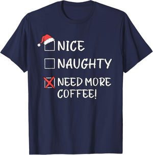 Nice Naughty List Funny Christmas Need More Coffee Xmas T-Shirt - T-Shirt | Navy
