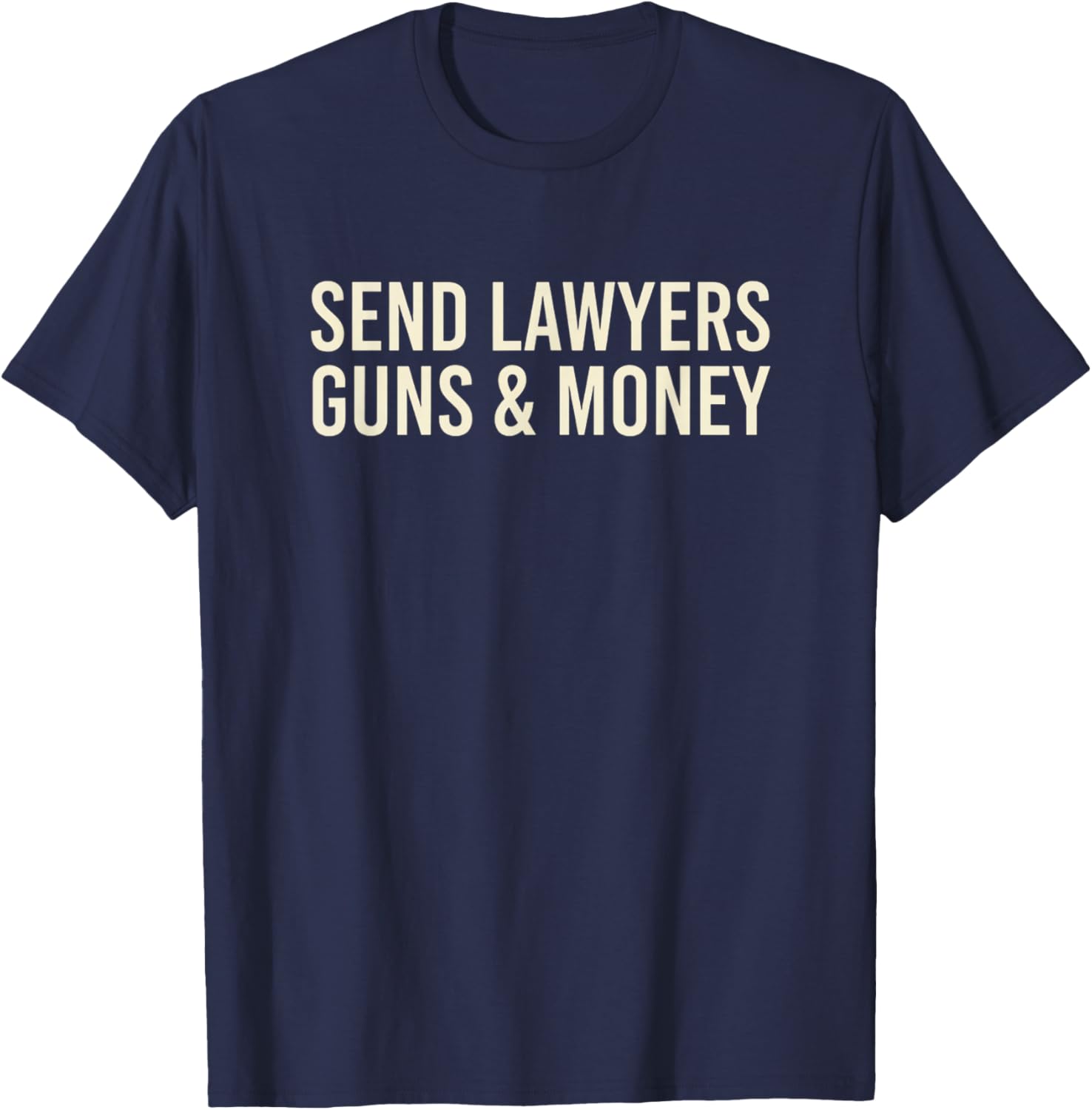 Send Lawyers Guns & Money Funny Lawyer Gun Money Saying T-Shirt - T-Shirt | Navy