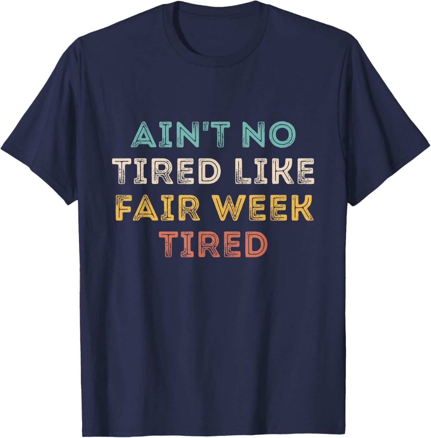 Ain't No Tired Like Fair Week Tired Funny Quote T-Shirt - T-Shirt | Navy