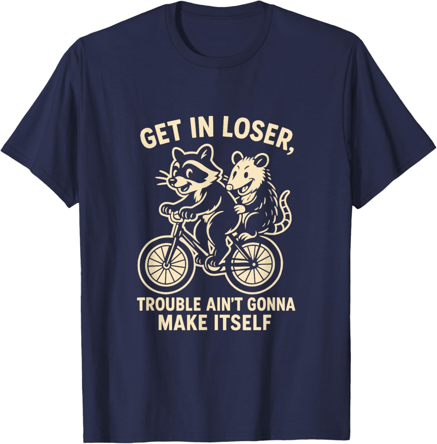 Get in Loser Trouble Ain't Going to Make Itself Raccoon T-Shirt - T-Shirt | Navy