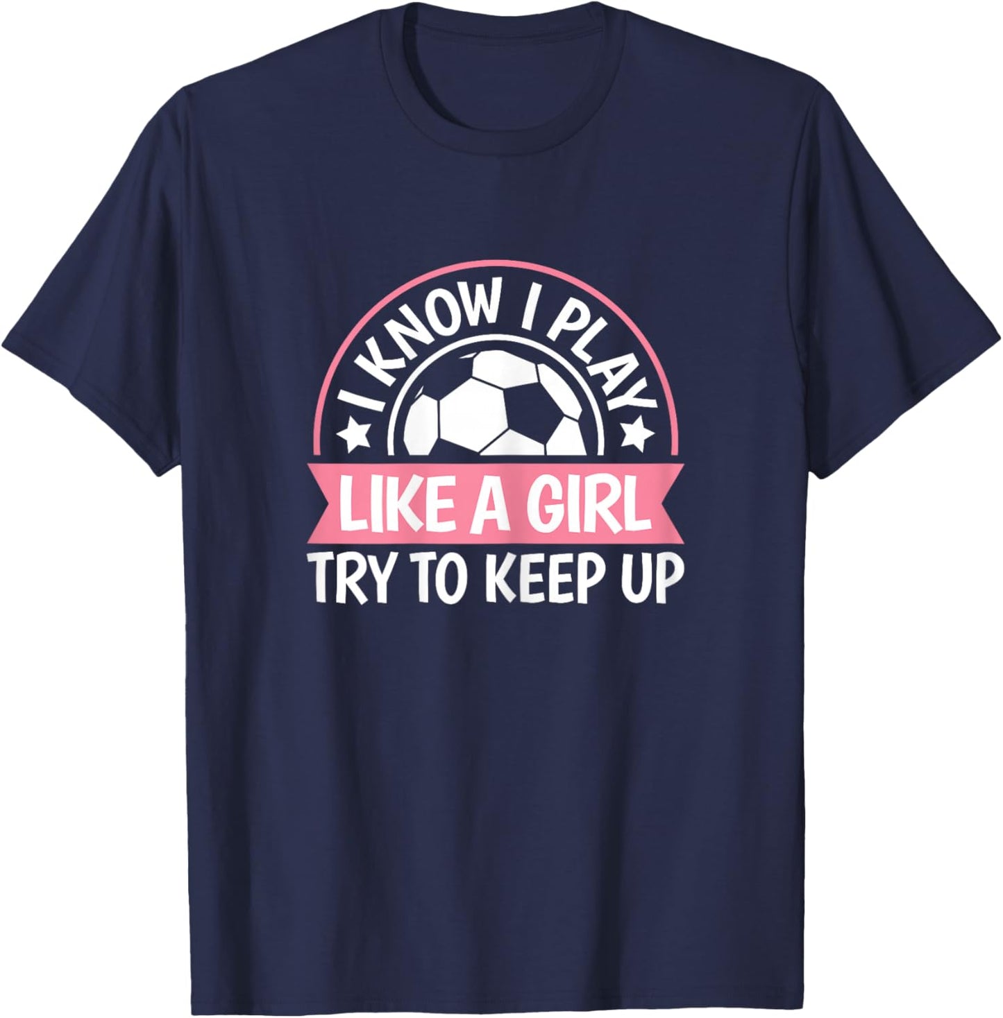 I Play Like A Girl Try To Keep Up Soccer Women Girls Kids T-Shirt - T-Shirt | Navy