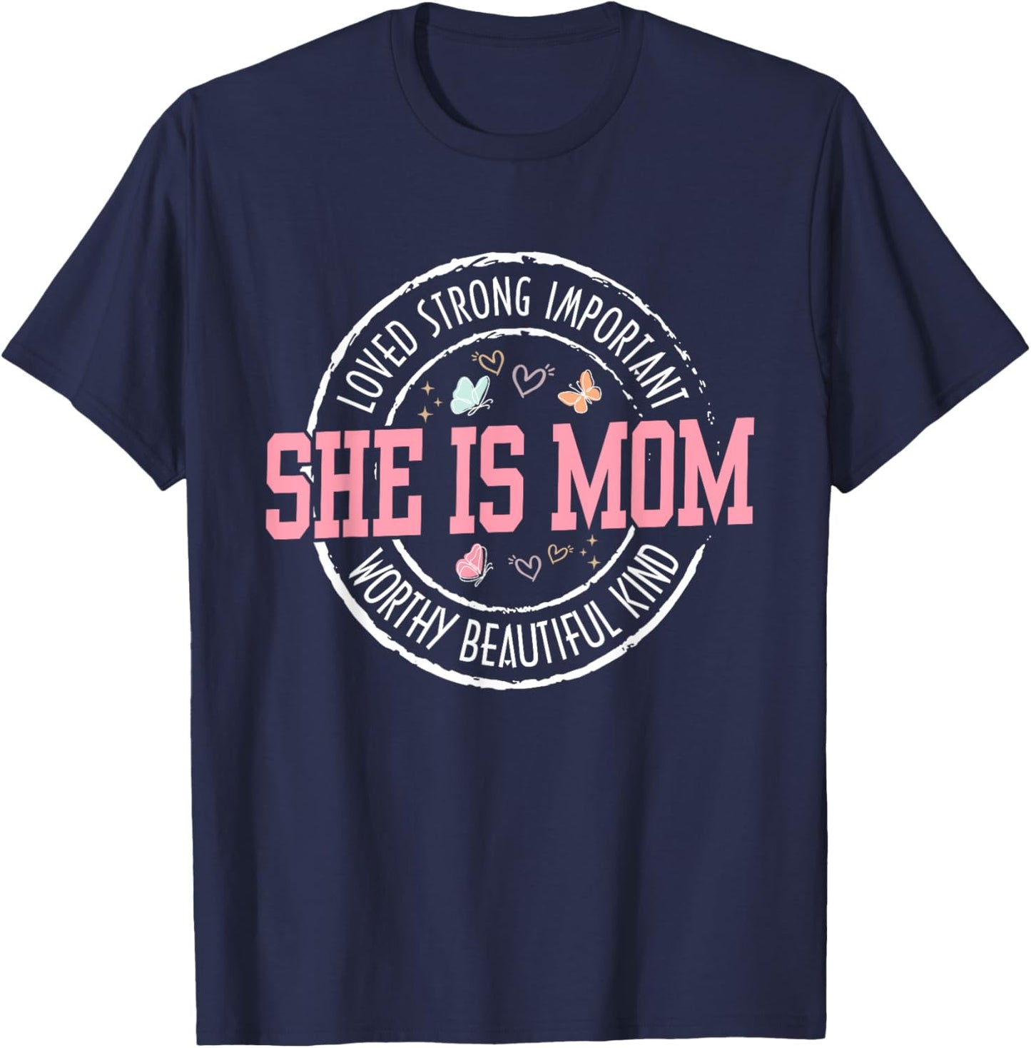 She Is Mom Loved Strong Important Worthy Mother's Day Gifts T-Shirt - T-Shirt | Navy