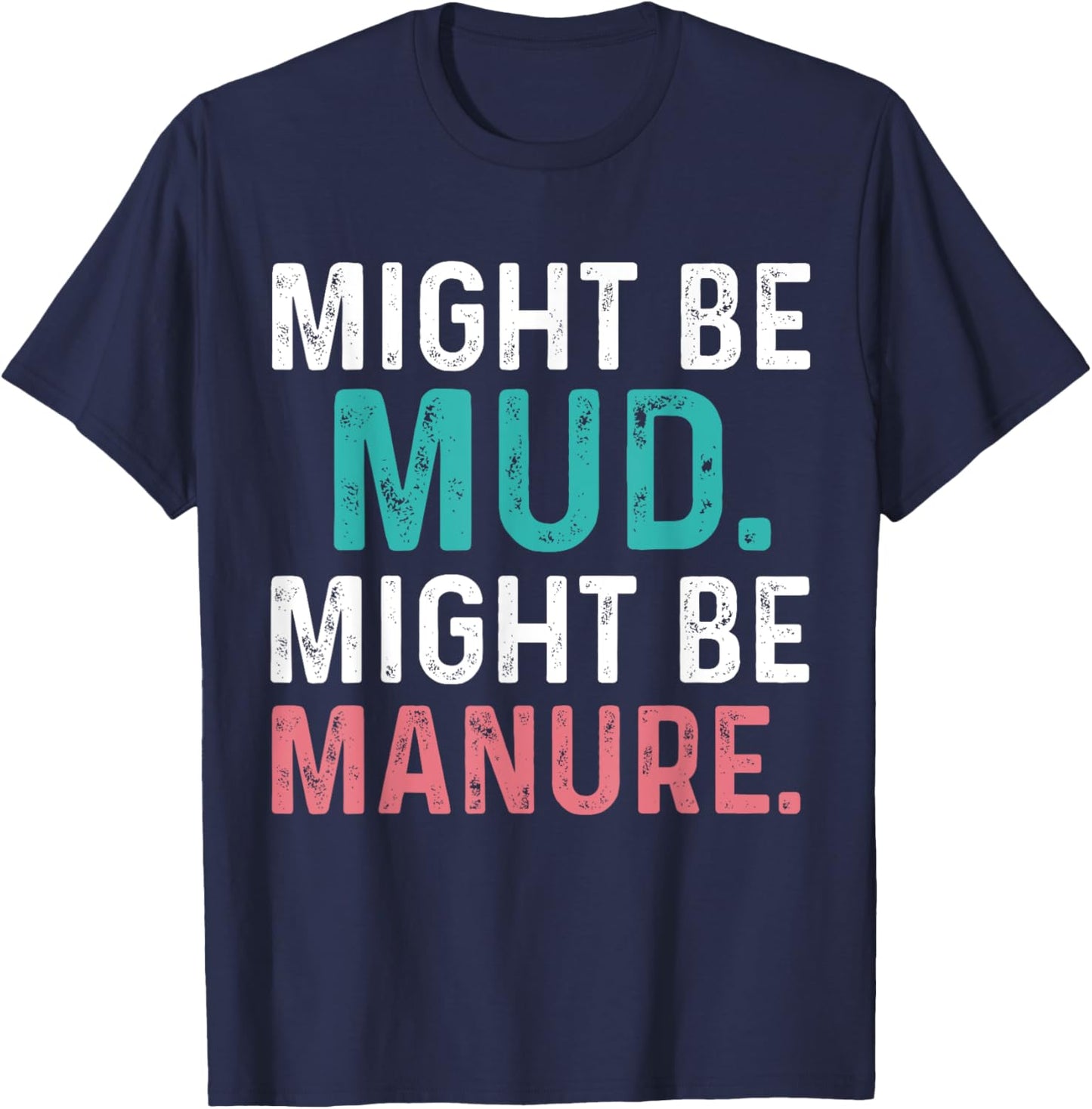 Might Be Mud Might Be Manure Funny Quote Farming Agriculture T-Shirt - T-Shirt | Navy