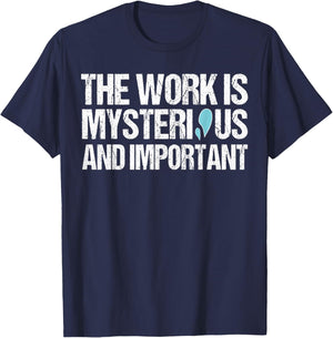 The Work Is Mysterious And Important T-Shirt - T-Shirt | Navy