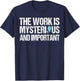 The Work Is Mysterious And Important T-Shirt - T-Shirt | Navy