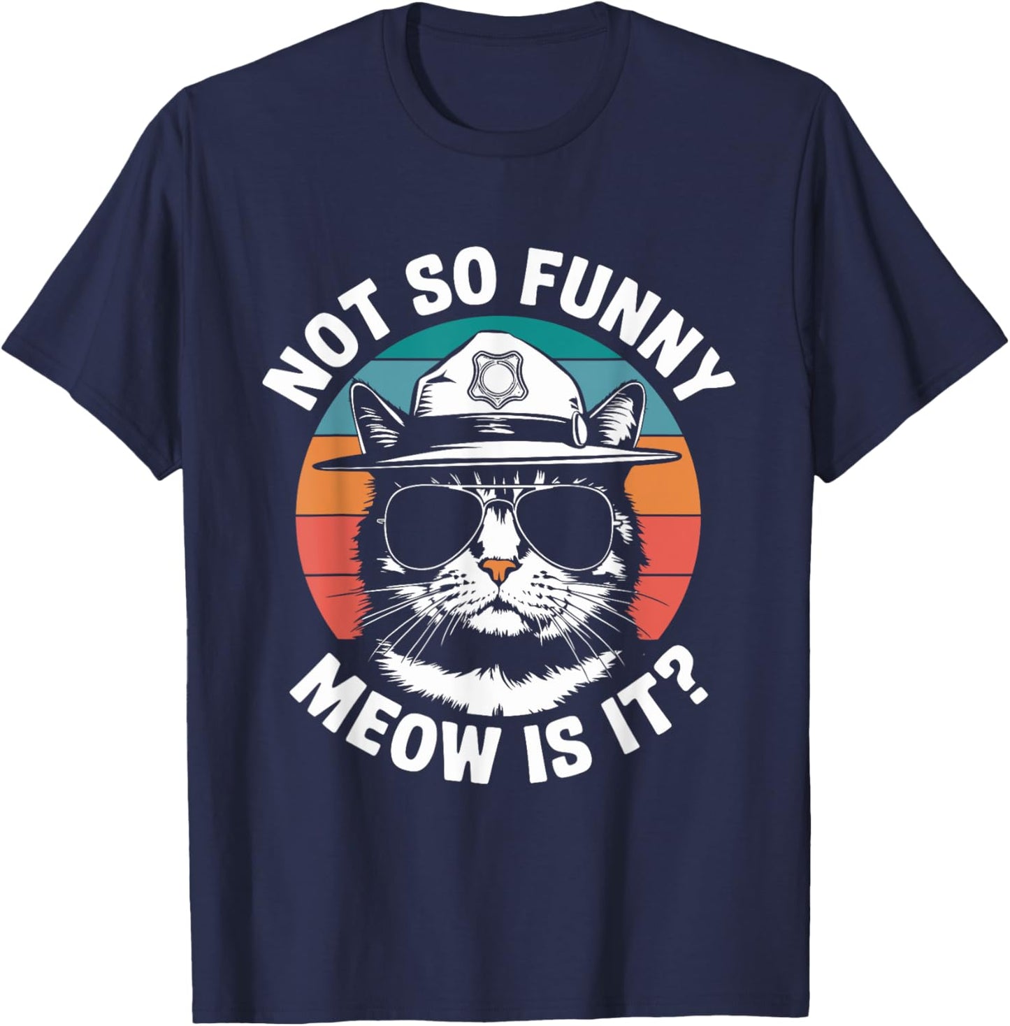 Retro Not So Funny Meow Is It? Funny State Trooper Cat Meme T-Shirt - T-Shirt | Navy
