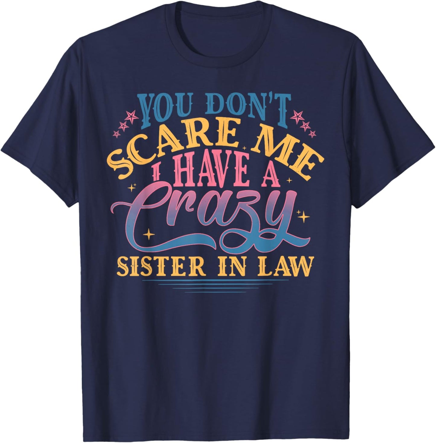 You Don’t Scare Me I Have Crazy Funny Sister in Law T-Shirt - T-Shirt | Navy
