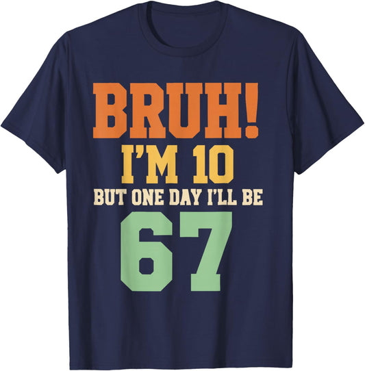 Bruh I'm 10 But One-Day I'll Be 67 Retro 10th Birthday Kids T-Shirt - T-Shirt | Navy