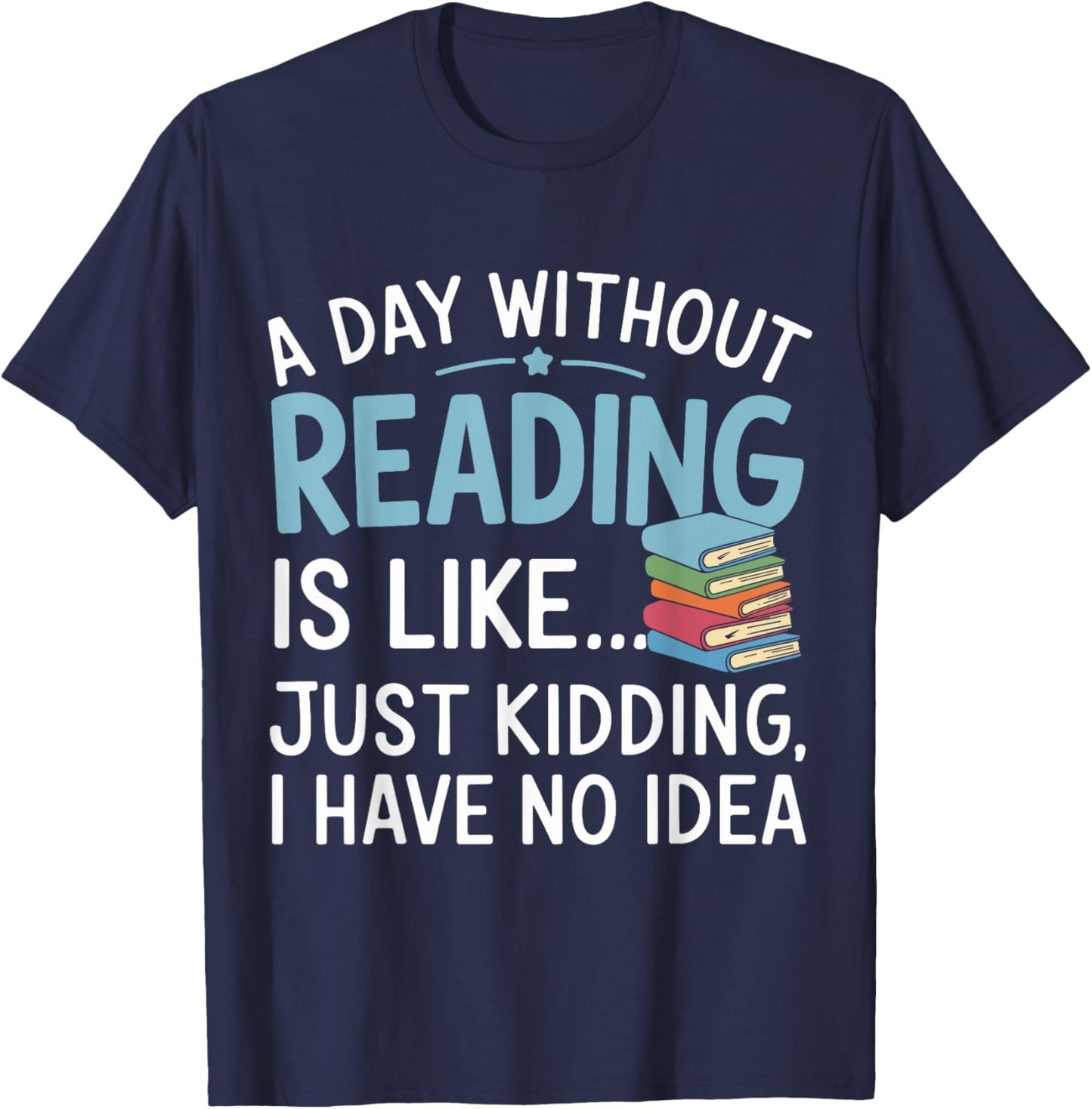 Funny Book Lover A Day Without Reading Is Like Outfit T-Shirt - T-Shirt | Navy