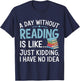 Funny Book Lover A Day Without Reading Is Like Outfit T-Shirt - T-Shirt | Navy