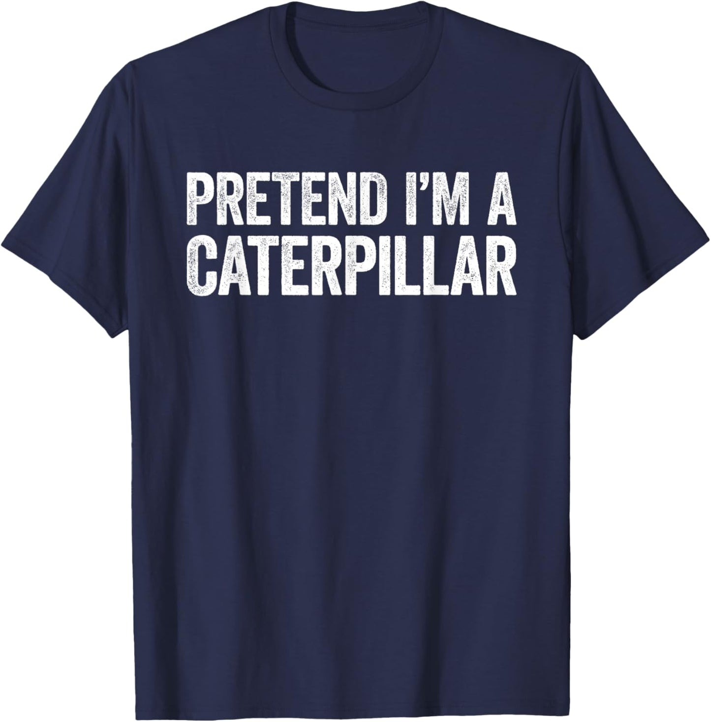 Pretend I'm A Caterpillar Shirt Adult Kids Men Women Costume T-Shirt - T-Shirt | Navy