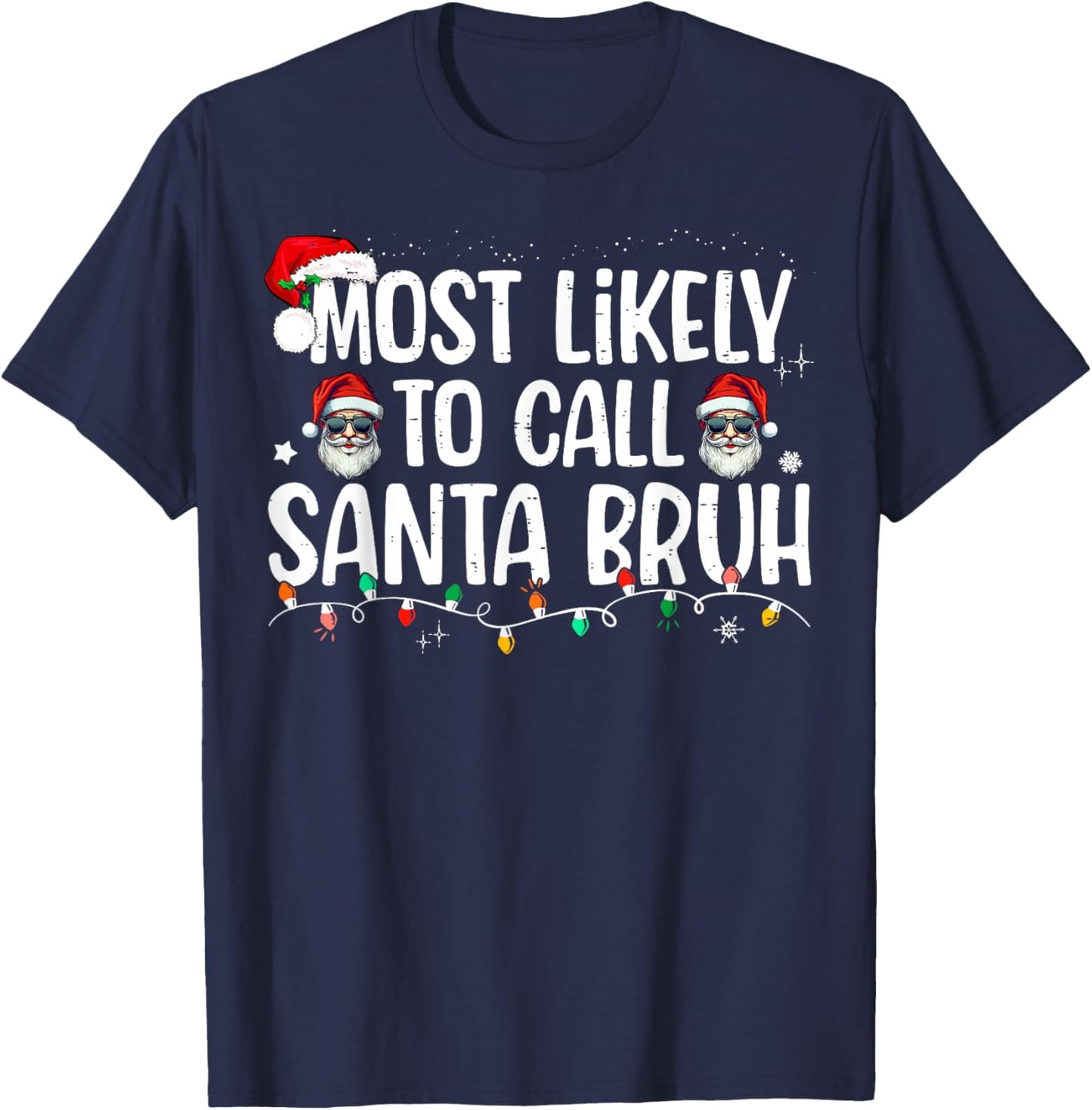 Christmas Likely Call Santa Bruh Xmas Family Men Women Kids T-Shirt - T-Shirt | Navy