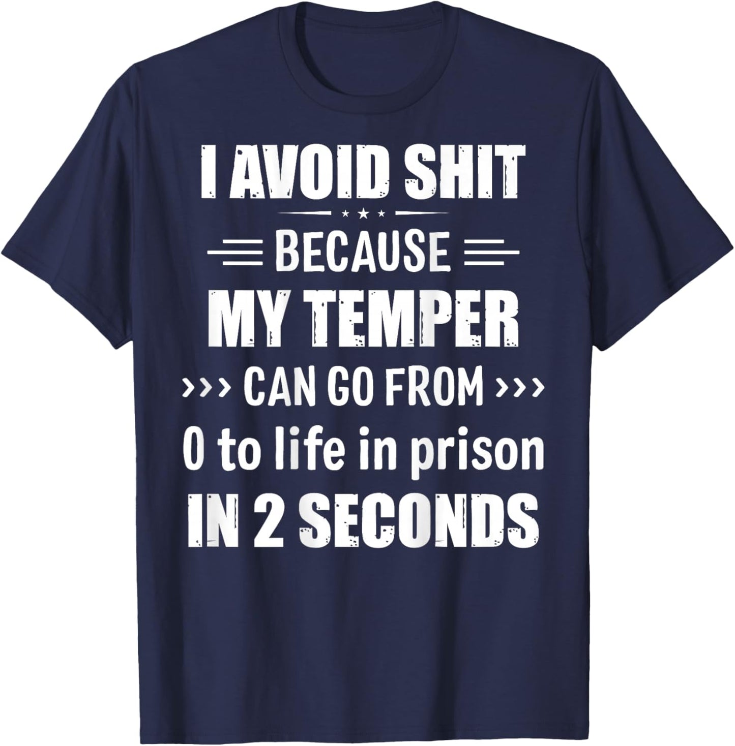 I Avoid Shit Because My Temper Can Go From Zero To Life T-Shirt - T-Shirt | Navy