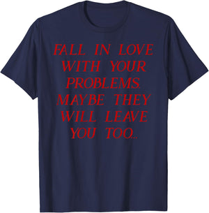 (Back) Fall in Love with Your Problems Maybe They Will Leave T-Shirt - T-Shirt | Navy