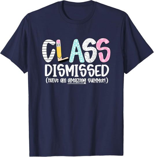 Class Dismissed Have an Amazing Summer Teacher T-Shirt - T-Shirt | Navy