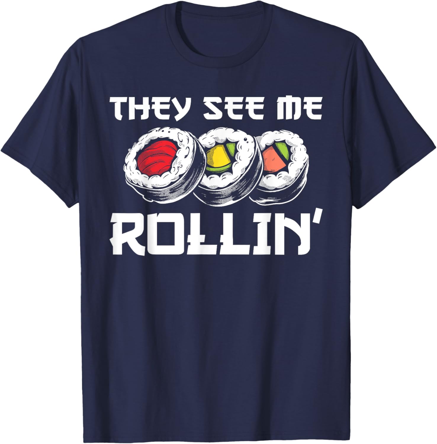 Funny They See Me Rollin Japanese Cuisine Sushi Lovers T-Shirt - T-Shirt | Navy