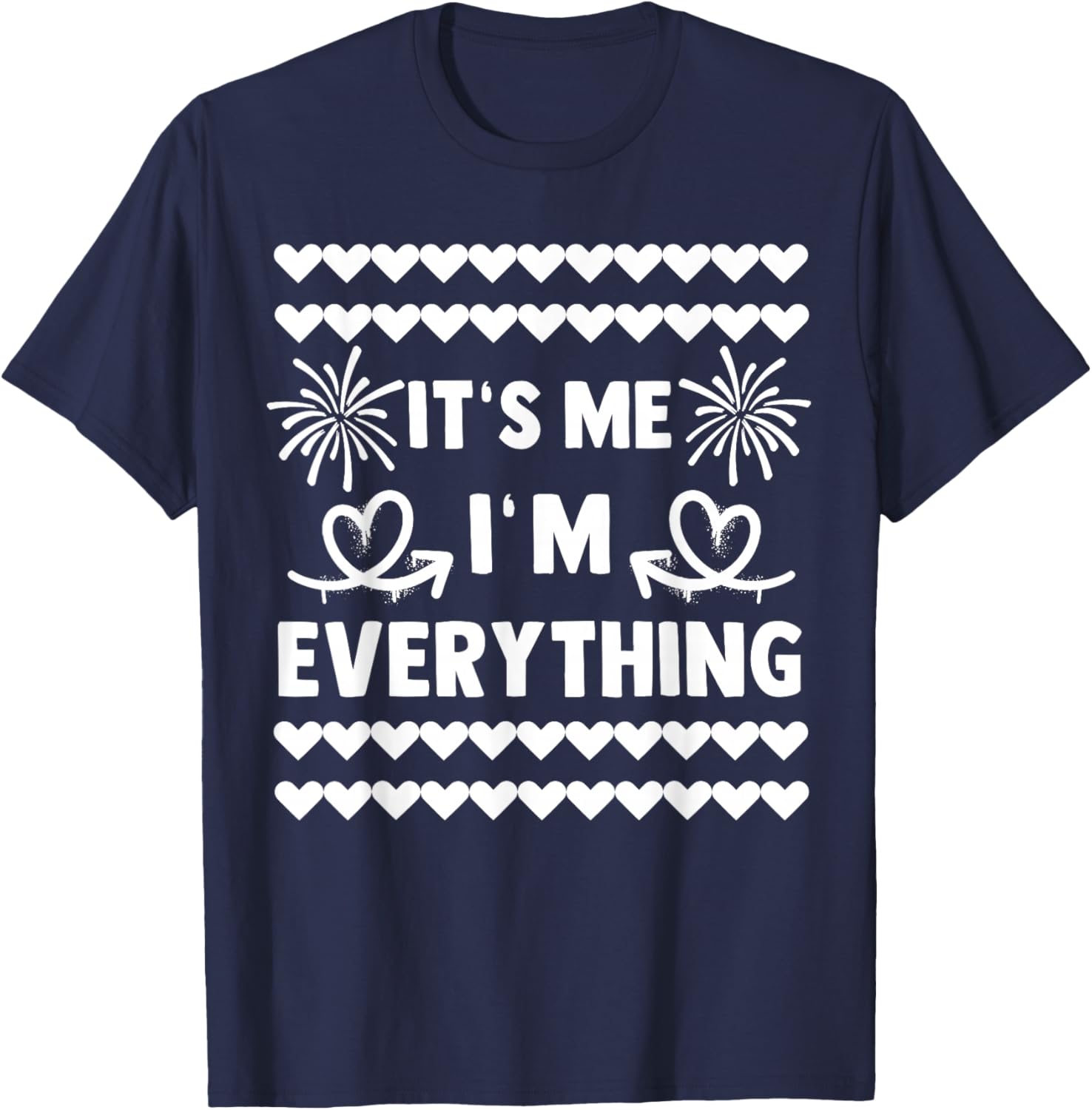 I Have Everything I Want For New Year Its Me I'm Everything T-Shirt - T-Shirt | Navy