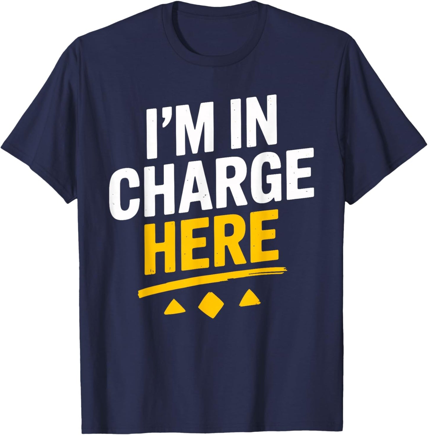I'm In Charge Here Funny Boss T Shirt Fun T-Shirt - T-Shirt | Navy