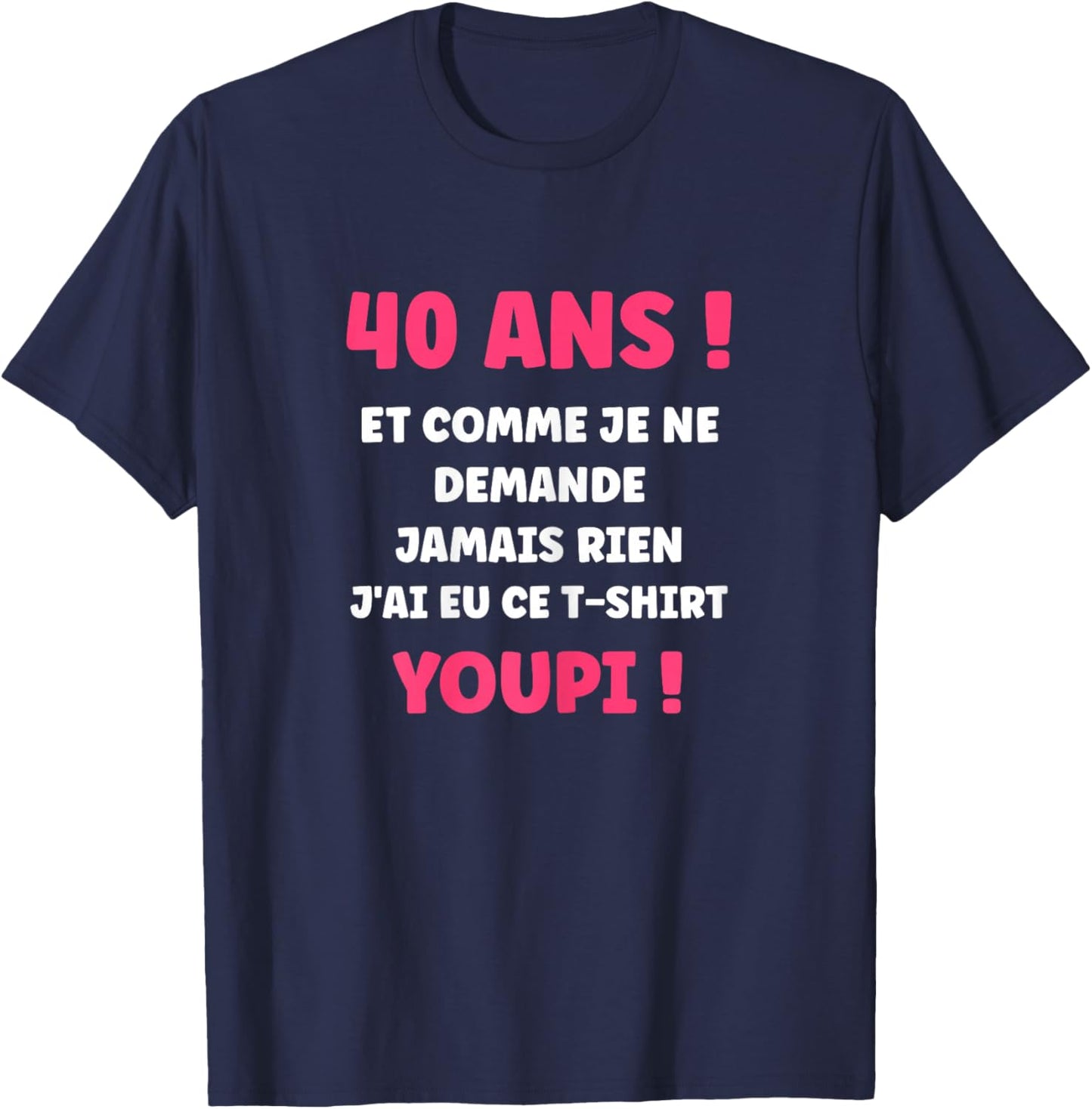 Humour nul Fille 40 Ans Rigolo drôle Anniversaire 40 Ans T-Shirt - T-Shirt | Navy