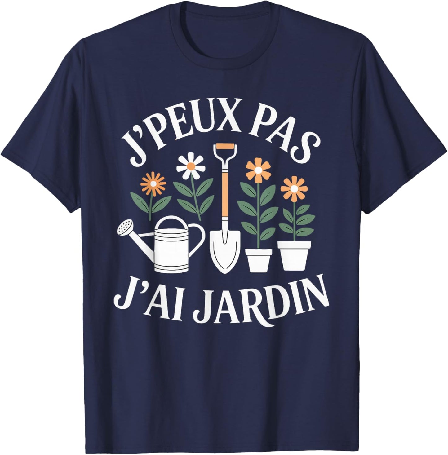 J'Peux Pas J'Ai Jardin Humour Gift Funny Garden T-Shirt - T-Shirt | Navy