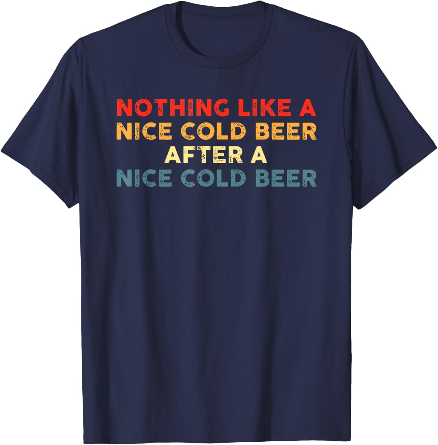 Nothing Like A Nice Cold Beer After A Nice Cold Beer Design T-Shirt - T-Shirt | Navy