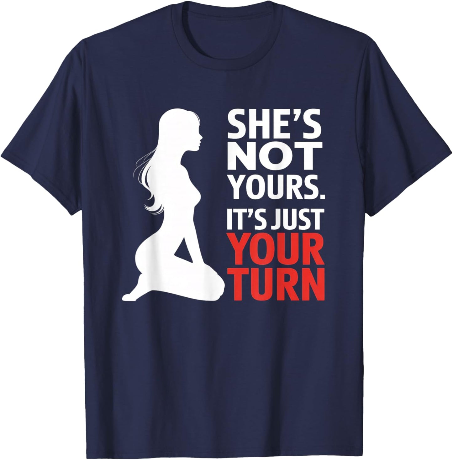 She is Not Yours It is Just Your Turn Party Funny T-Shirt - T-Shirt | Navy