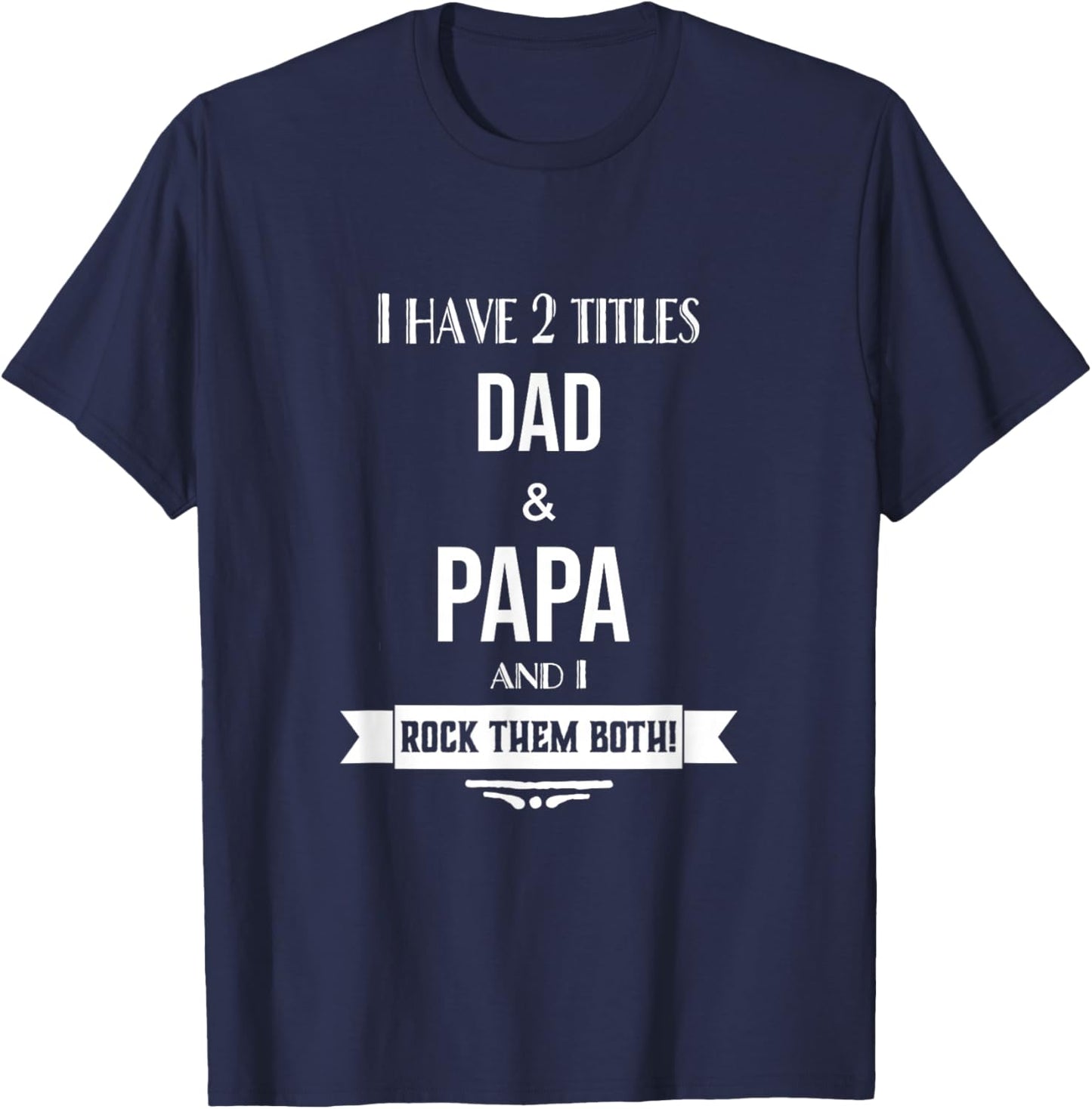 I Have 2 Titles Dad and Papa Special Grandpa T-Shirt - T-Shirt | Navy