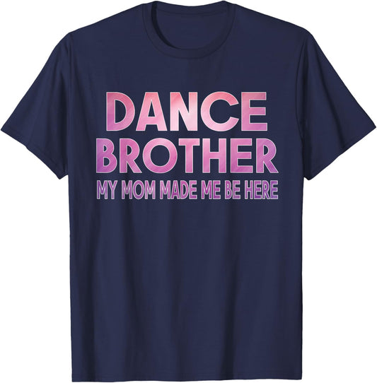 Funny Dance Brother My Mom Made Dancing Brother of a Dancer T-Shirt - T-Shirt | Navy