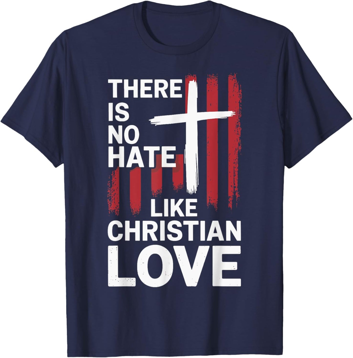 There Is No Hate Like Christian Love T-Shirt - T-Shirt | Navy
