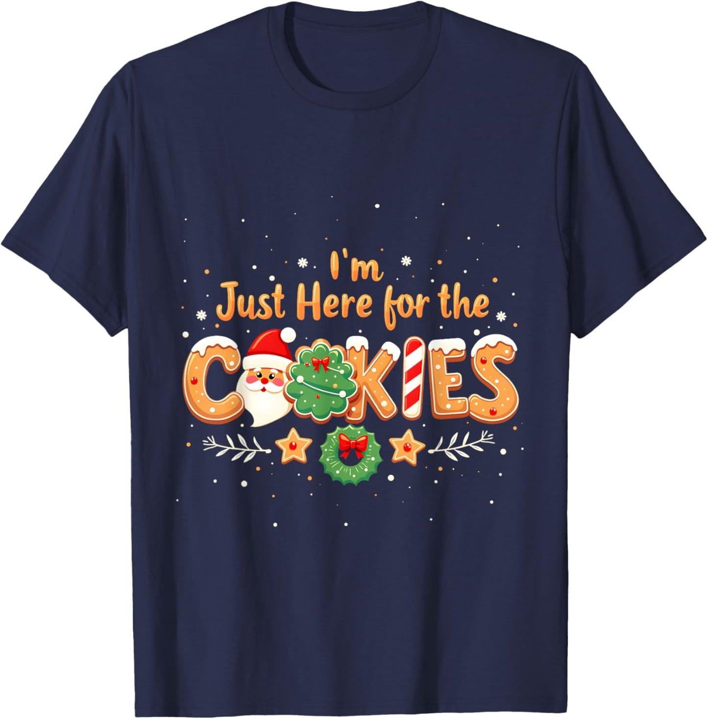 Merry Christmas Cookie Lovers Food Lovers I'm Just Here for the Cookies Christmas Xmas Cookies Lovers T-Shirt - T-Shirt | Navy