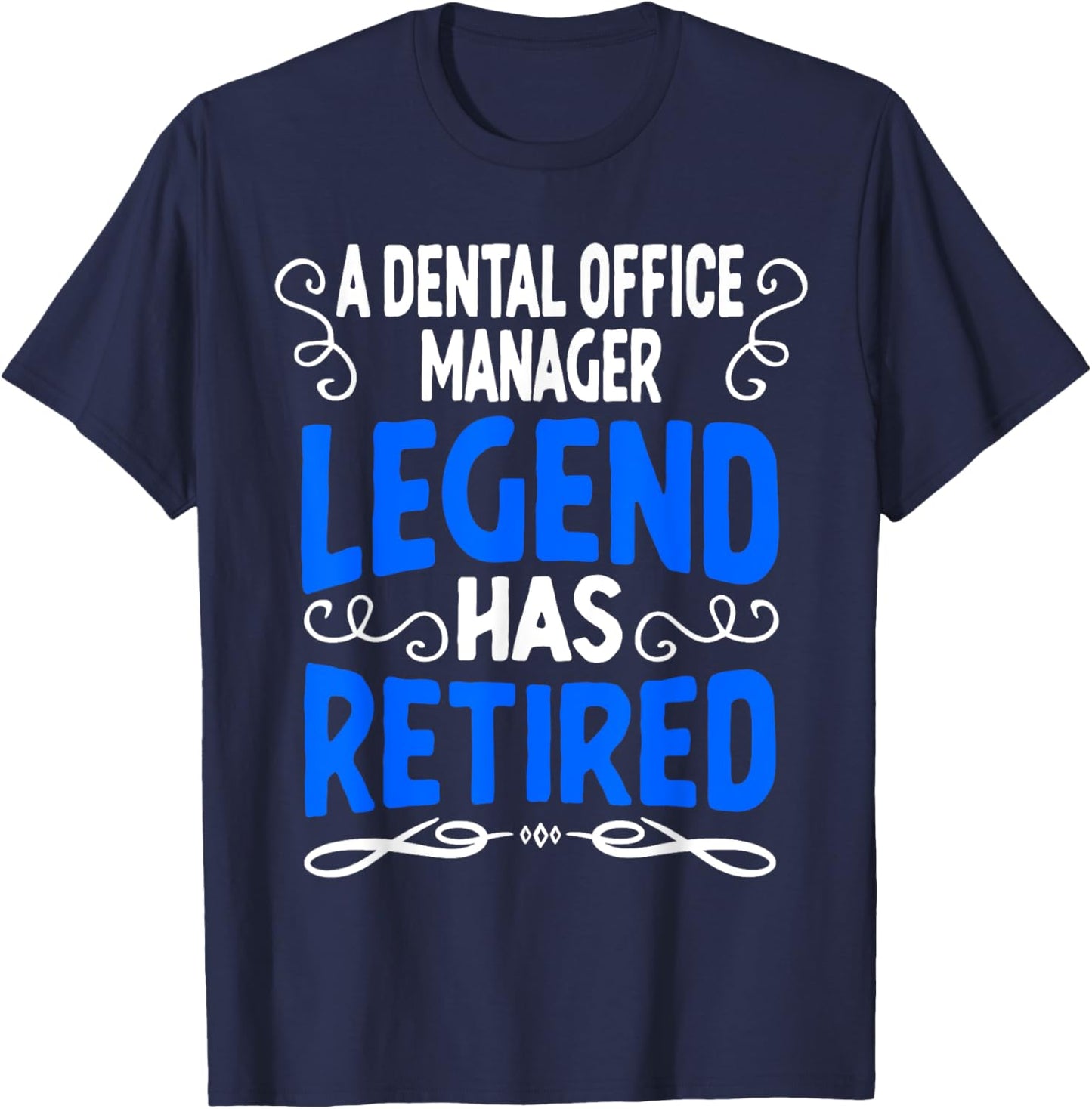 Retirement Dental Office Manager Legend Has Retired T-Shirt - T-Shirt | Navy