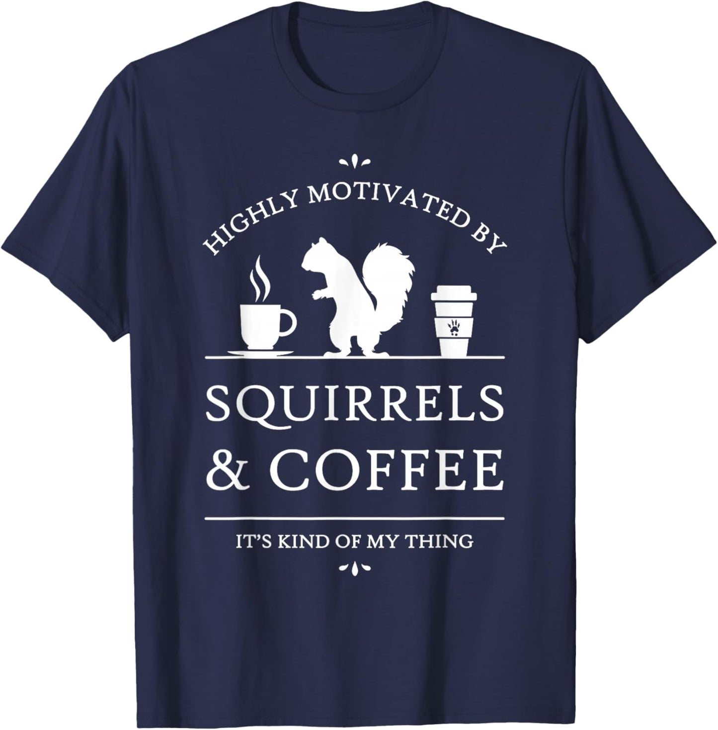 Highly Motivated by Squirrels and Coffee T-Shirt - T-Shirt | Navy