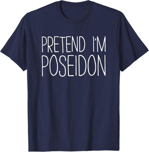 Pretend I'm Poseidon Shirt Adult Kids Men Women Costume T-Shirt - T-Shirt | Navy