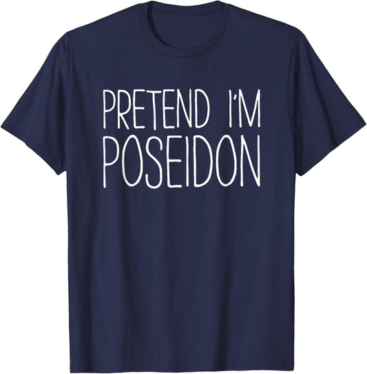 Pretend I'm Poseidon Shirt Adult Kids Men Women Costume T-Shirt - T-Shirt | Navy