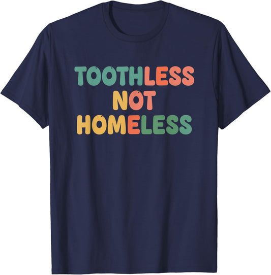 Toothless Not Homeless Kids Funny Mom Saying T-Shirt - T-Shirt | Navy