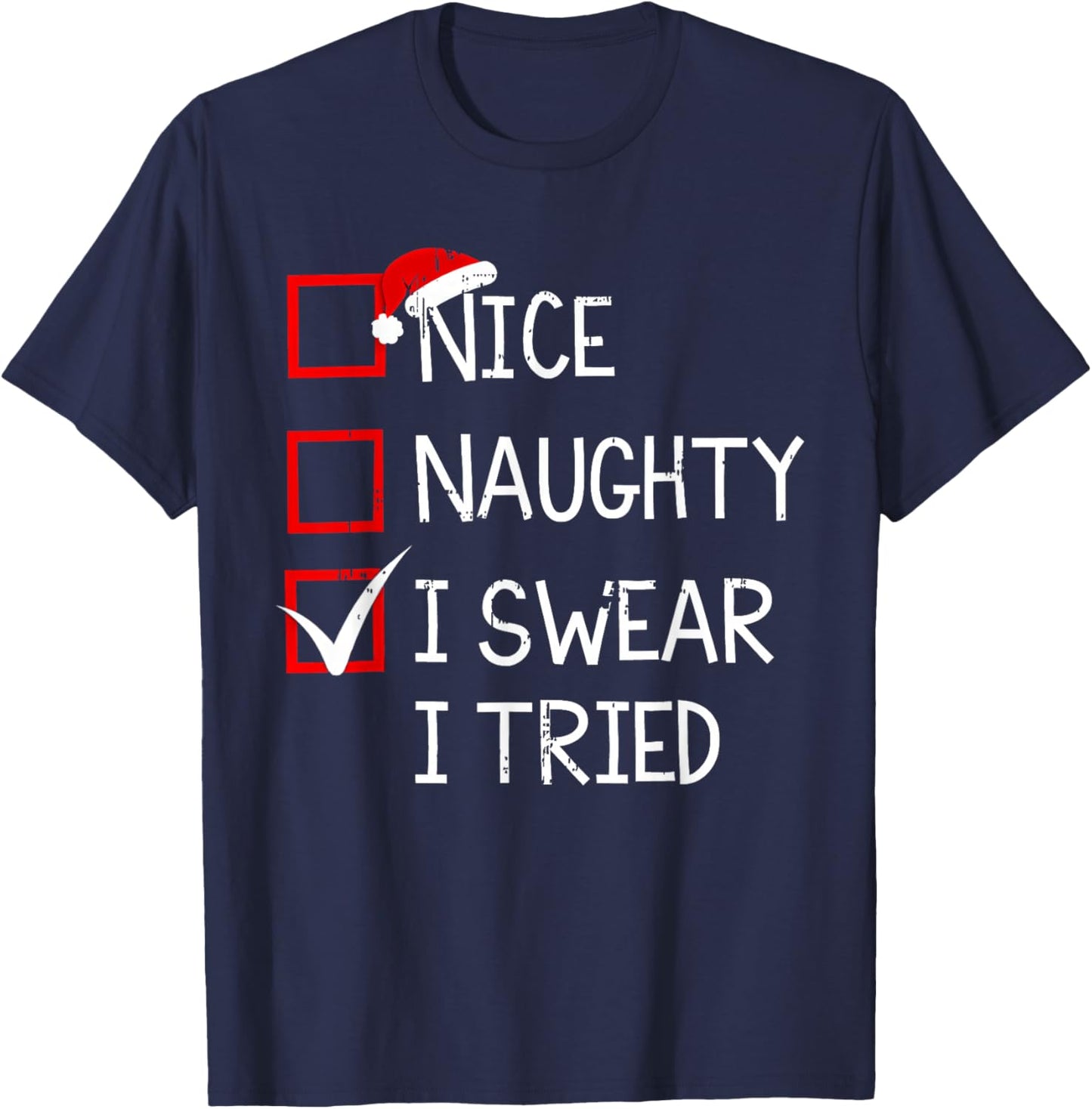 Nice Naughty I Swear I Tried Christmas List Xmas Santa Claus T-Shirt - T-Shirt | Navy