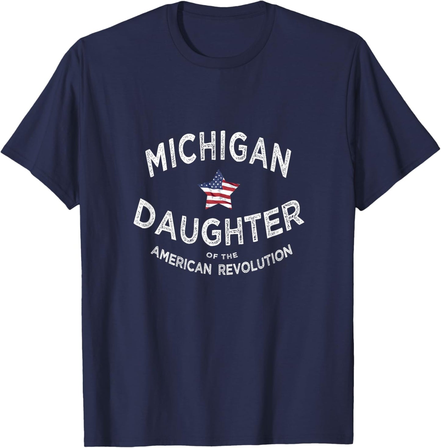 Michigan Daughter American Revolution USA Patriot Mom Sis T-Shirt - T-Shirt | Navy