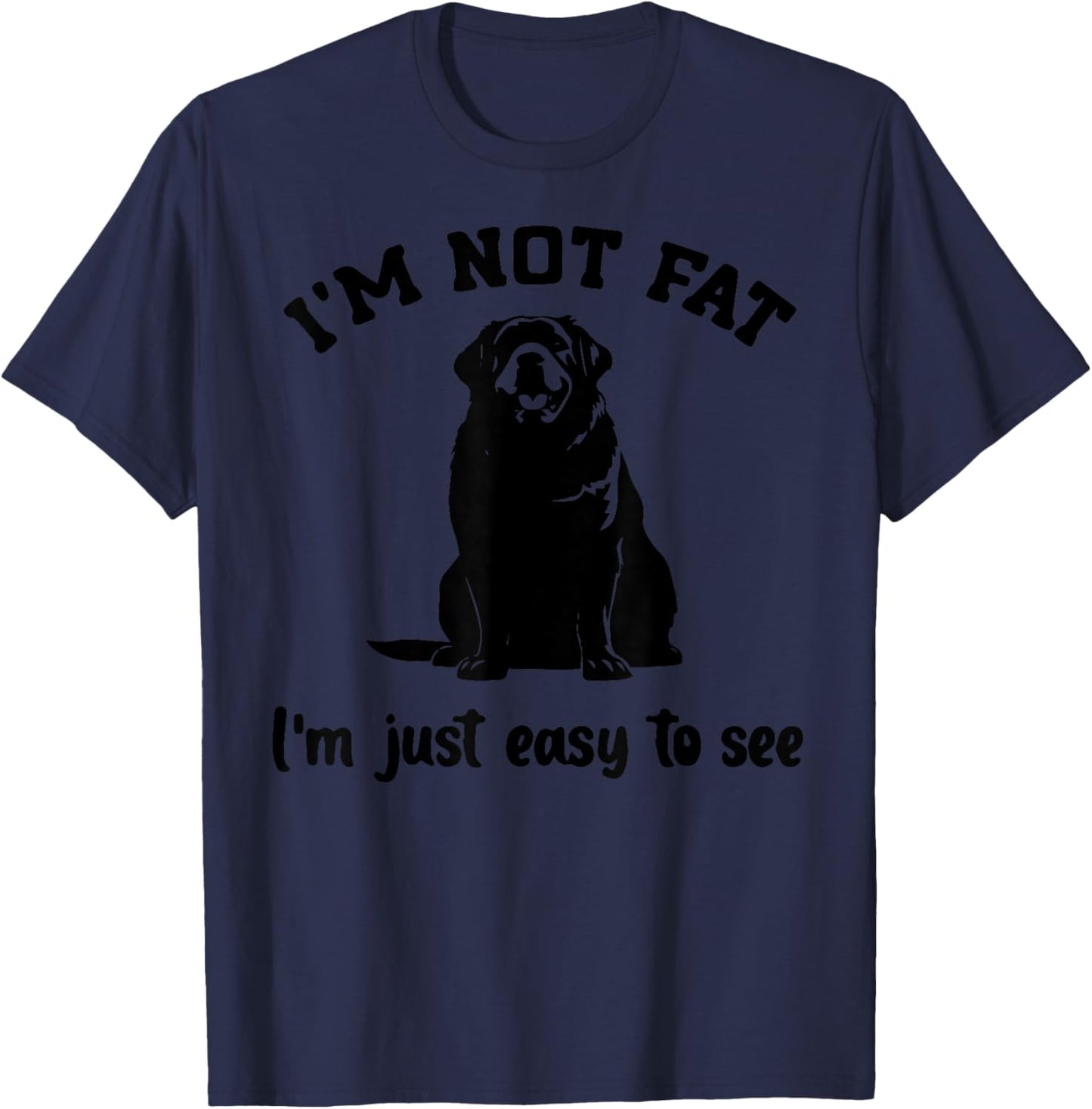 I'm not Fat. Im just Easy to See Funny Labrador T-Shirt - T-Shirt | Navy