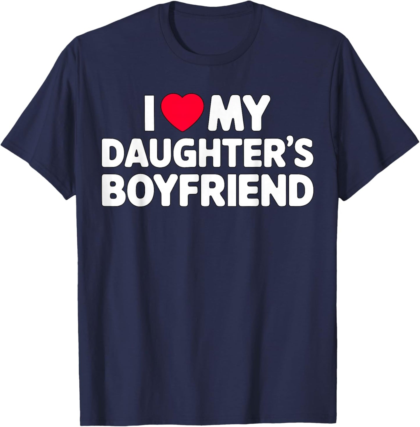 I Love My Daughter's Boyfriend Funny Family T-Shirt - T-Shirt | Navy