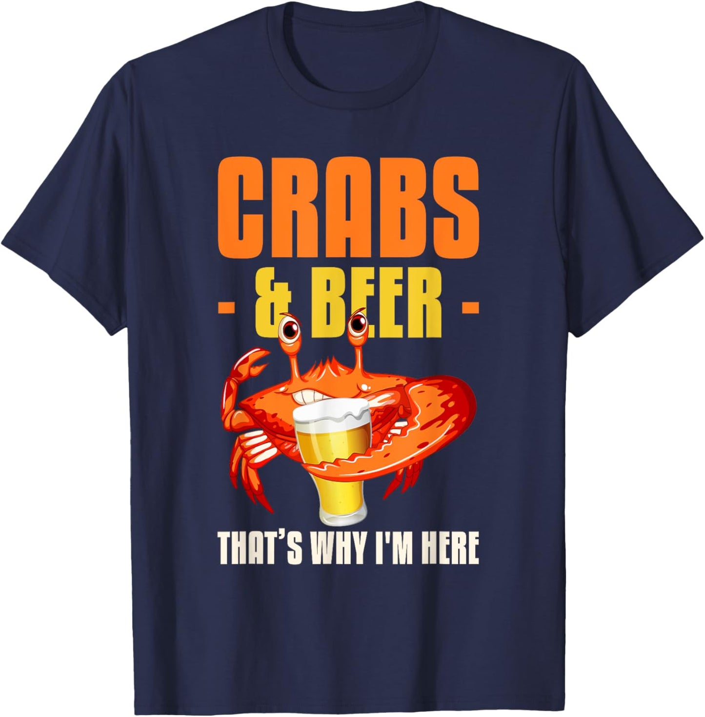 Crabs & Beer That's Why I'm Here Crab Eating T-Shirt - T-Shirt | Navy