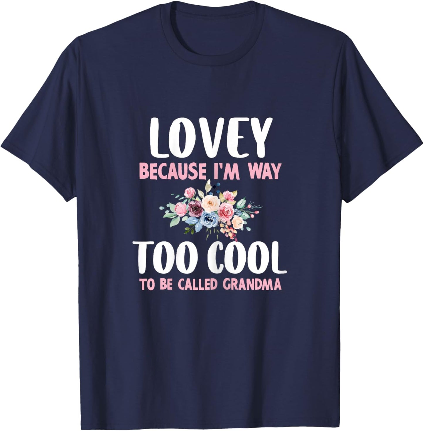 Lovey Because I'm Too Cool Be Called Grandma Floral Flower T-Shirt - T-Shirt | Navy