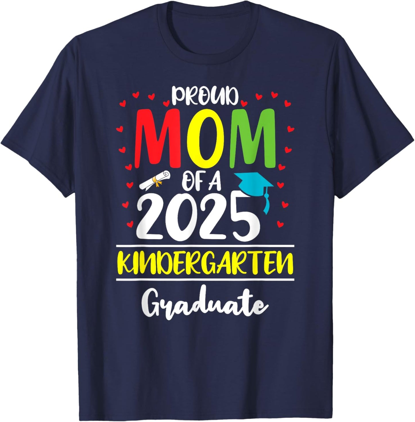 Funny Proud Mom of a Class of 2025 Kindergarten Graduate T-Shirt - T-Shirt | Navy