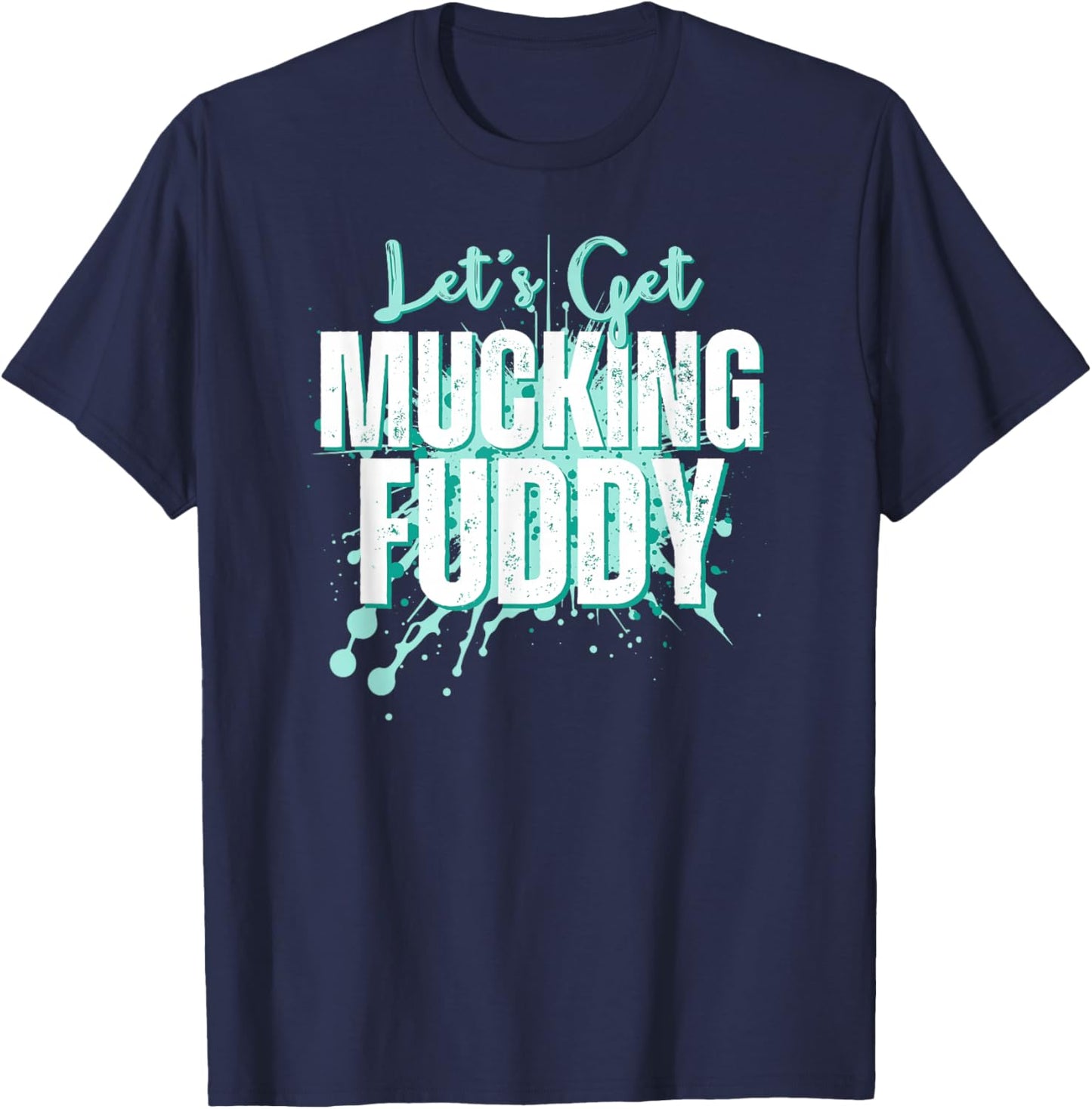 Let's Get Mucking Fuddy Mud Running Team Cool Men Women T-Shirt - T-Shirt | Navy