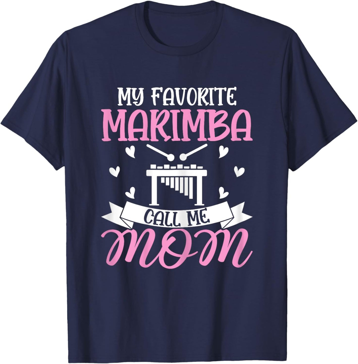 My Favorite Marimba Calls Me Mom - Marimba Player Mom Gifts T-Shirt - T-Shirt | Navy