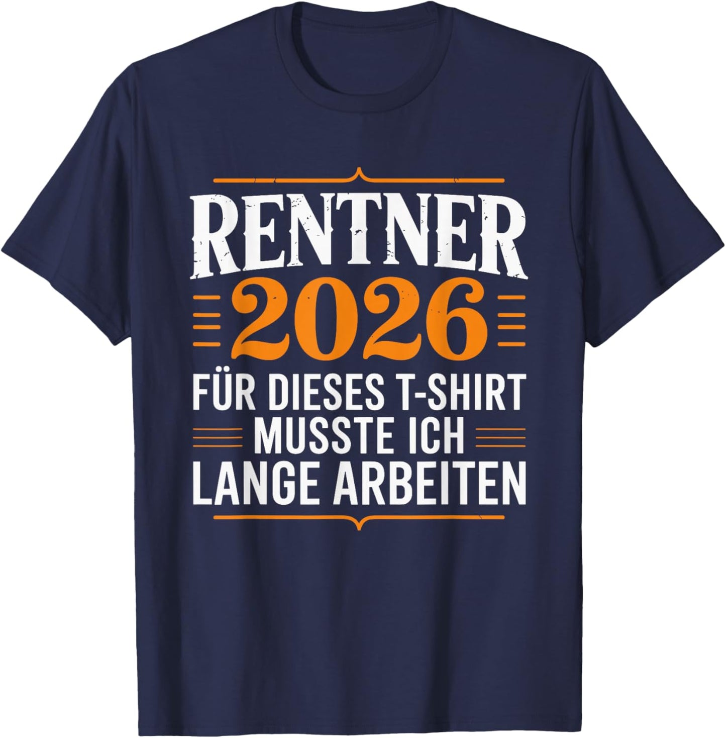 with German Text "Rentner 2025 Für Dieses MUSSTE ICH Lange Arbeiten " [ T-Shirt - T-Shirt | Navy