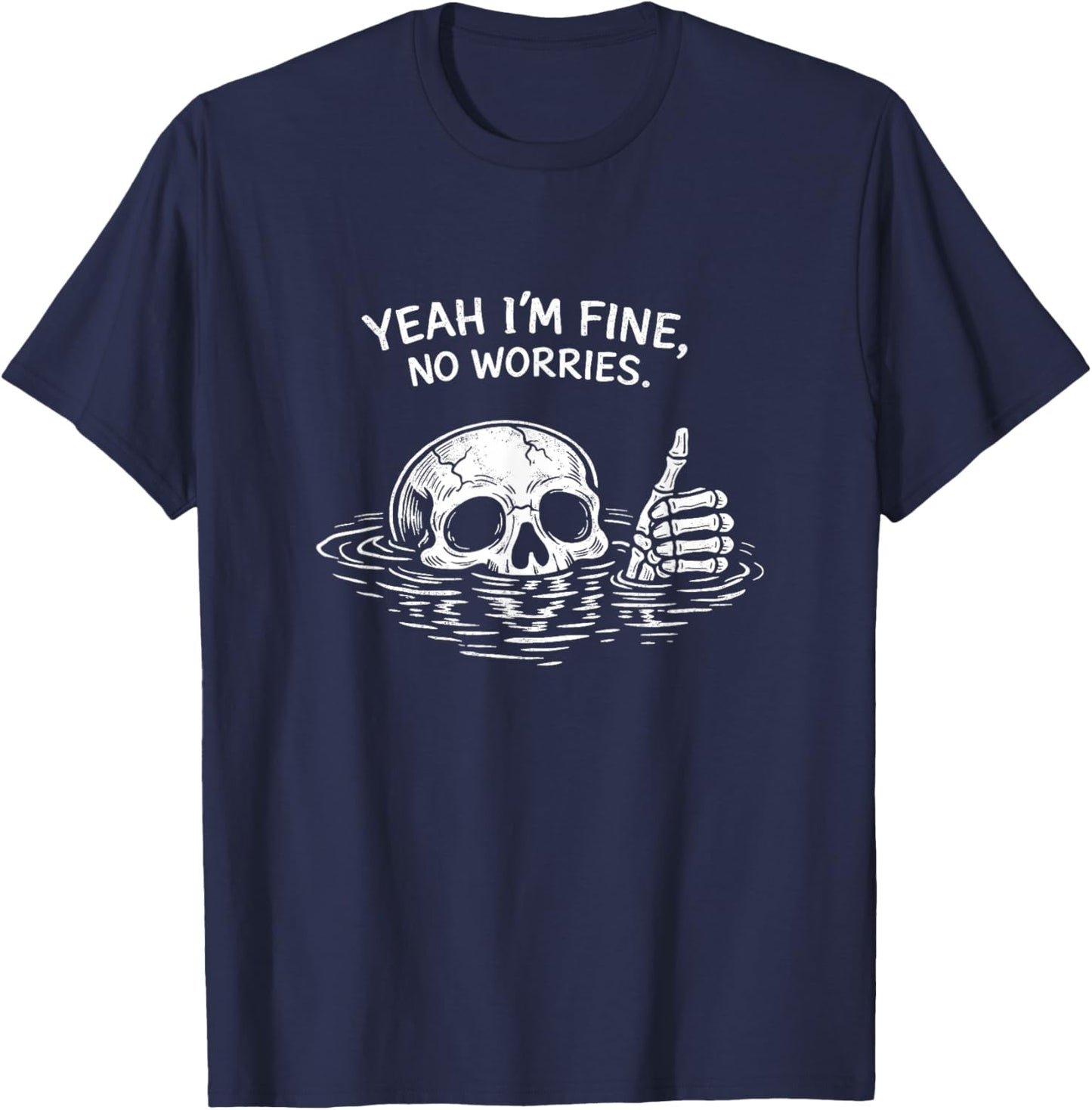Yeah I’m Fine No Worries Shirt Vintage Skull Humor Quote T-Shirt - T-Shirt | Navy