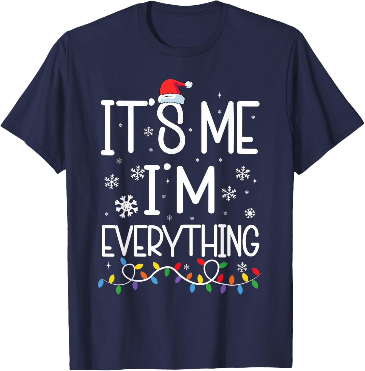I Have Everything I Want For Christmas Its Me I'm Everything T-Shirt - T-Shirt | Navy