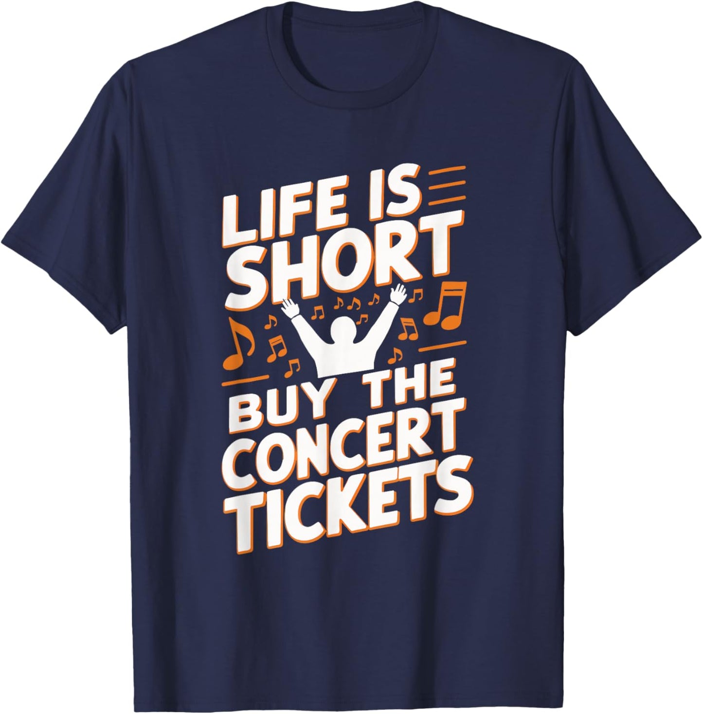 Life Is Short Buy The Concert Tickets T-Shirt - T-Shirt | Navy