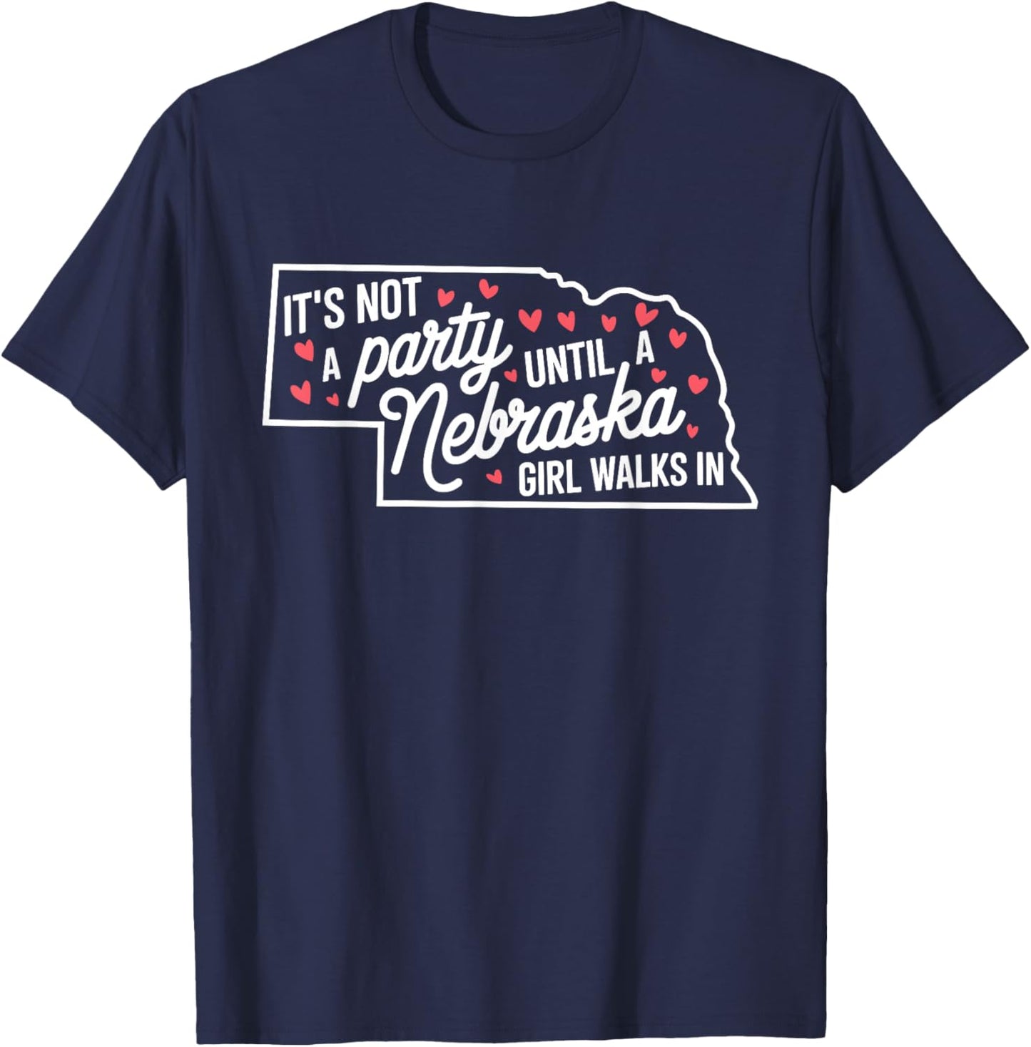 It's Not a Party Until a Nebraska Girl Walks In,Proud Girls T-Shirt - T-Shirt | Navy